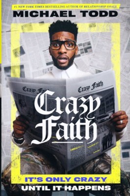 Crazy Faith: It's Only Crazy Until It Happens   -     By: Michael Todd
