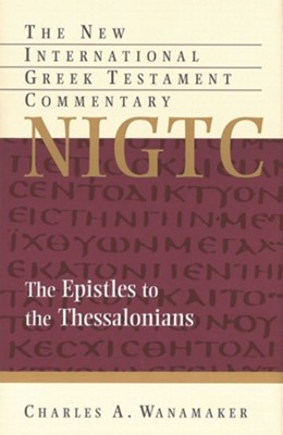 The Epsitles to the Thessalonians: New International Greek Testament Commentary [NIGTC]  -     By: Charles Wanamaker
