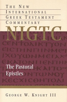 The Pastoral Epistles: New International Greek Testament Commentary [NIGTC]  -     By: George W. Knight
