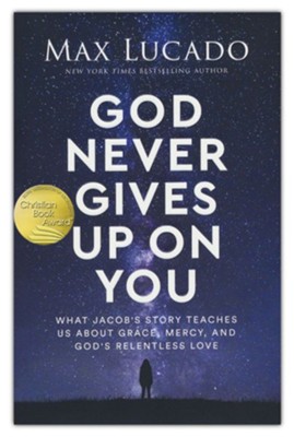 God Never Gives Up on You: What Jacob's Story Teaches Us About Grace, Mercy, and God's Relentless Love  -     By: Max Lucado
