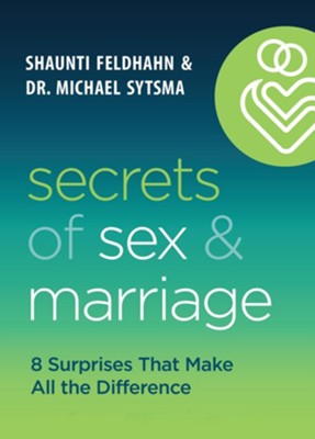 Secrets of Sex and Marriage: 8 Surprises That Make All the Difference  -     By: Shaunti Feldhahn, Dr. Michael Sytsma
