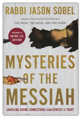 Mysteries of the Messiah: Unveiling Divine Connections from Genesis to Today  -     By: Rabbi Jason Sobel
