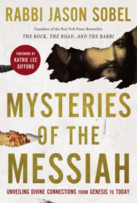 Mysteries of the Messiah: Unveiling Divine Connections from Genesis to Today  -     By: Rabbi Jason Sobel
