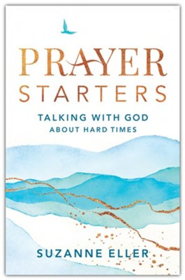 Prayer Starters: Talking with God about Hard Times  -     By: Suzanne Eller
