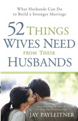 52 Things Wives Need from Their Husbands: What Husbands Can Do to Build a Stronger Marriage - eBook  -     By: Jay Payleitner
