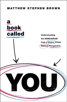 Book Called YOU: Understanding the Enneagram from a Grace-Filled, Biblical Perspective  -     By: Matt Brown

