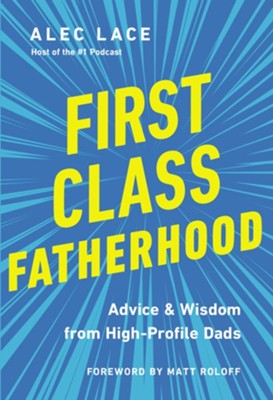 Alec Lace, Author of First-Class Fatherhood: Advice & Wisdom from High-Profile Dads