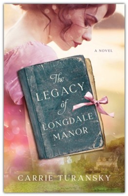 The Legacy of Longdale Manor  -     By: Carrie Turansky
