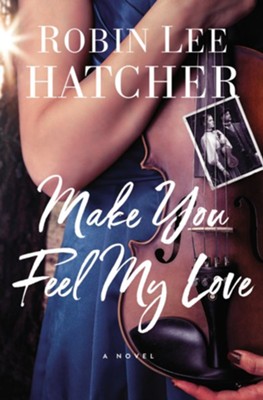 Make You Feel My Love  -     By: Robin Lee Hatcher
