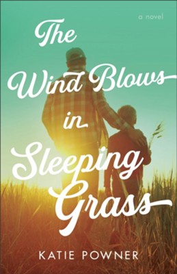The Wind Blows in Sleeping Grass  -     By: Katie Powner
