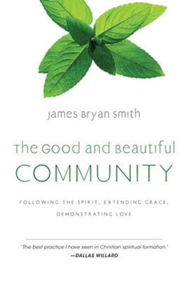 The Good and Beautiful Community: Following the Spirit, Extending Grace, Demonstrating Love - eBook  -     By: Dr. James Bryan Smith D.Min.
