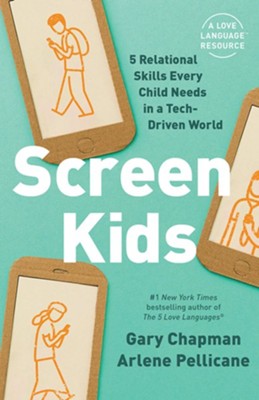 Screen Kids: 5 Skills Every Child Needs in a Tech-Driven World  -     By: Gary Chapman, Arlene Pellicane
