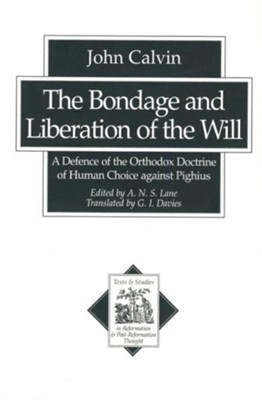 Bondage and Liberation of the Will, The: A Defence of the Orthodox Doctrine of Human Choice against Pighius - eBook  -     By: John Calvin
