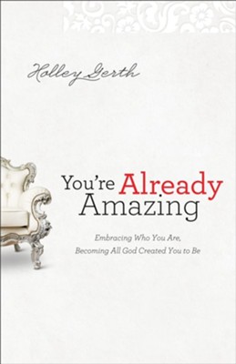 You're Already Amazing: Embracing Who You Are, Becoming All God Created You to Be - eBook  -     By: Holley Gerth
