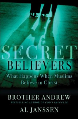 Secret Believers: What Happens When Muslims Believe in Christ - eBook  -     By: Brother Andrew, Al Janssen
