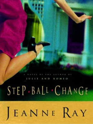 Step-Ball-Change: A Novel - eBook  -     By: Jeanne Ray
