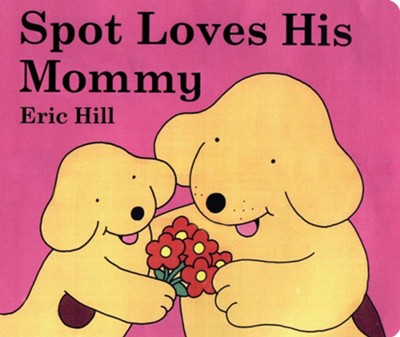 Spot Loves His Mommy  -     By: Eric Hill
