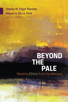 Beyond the Pale: Ethics - eBook  -     Edited By: Miguel A. De La Torre, Stacey M. Floyd-Thomas
    By: Miguel A. De La Torre & Stacey M. Floyd-Thomas, eds.
