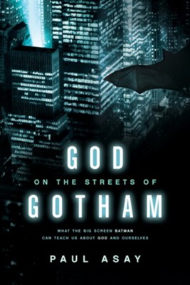 God on the Streets of Gotham: What the Big Screen Batman Can Teach Us about God and Ourselves - eBook  -     By: Paul Asay
