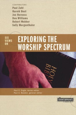 Exploring the Worship Spectrum: 6 Views   -     Edited By: Paul E. Engle, Paul A. Basden
    By: Paul Zahl, Harold M. Best, Joe Horness, Don Williams
