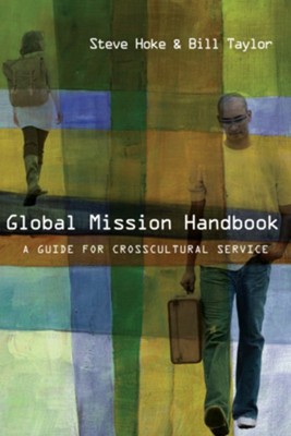 Global Mission Handbook: A Guide for Crosscultural Service - PDF Download  [Download] -     By: Steve Hoke, Bill Taylor
