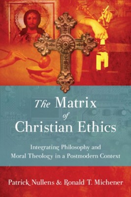 The Matrix of Christian Ethics: Integrating Philosophy and Moral Theology in a Postmodern Context - PDF Download  [Download] -     By: Patrick Nullens, Ronald T. Michener
