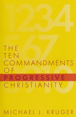 The Ten Commandments of Progressive Christianity   -     By: Michael J. Kruger
