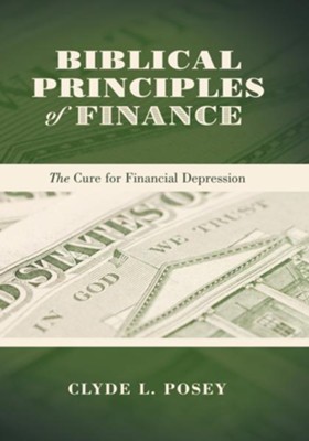 Biblical Principles of Finance: The Cure for Financial Depression - eBook  -     By: Clyde L. Posey
