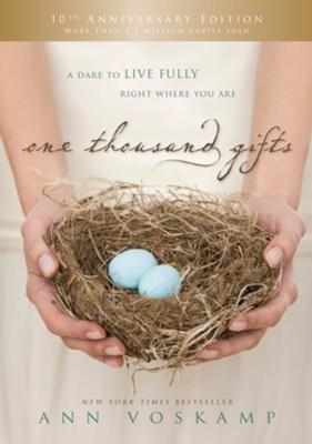 One Thousand Gifts: A Dare to Live Fully Right Where You Are, 10th Anniversary Edition  -     By: Ann Voskamp
