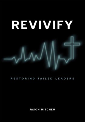 Revivify: Restoring Failed Leaders - eBook  -     By: Jason Mitchem
