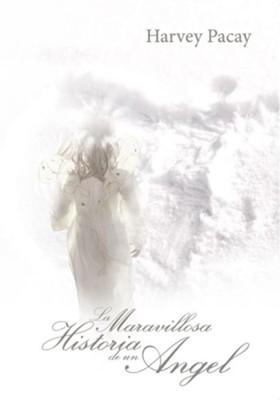 LA MARAVILLOSA HISTORIA DE UN ANGEL - eBook  -     By: Harvey Pacay
