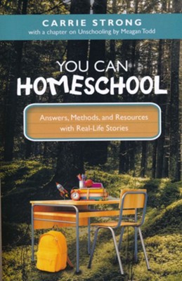You Can Homeschool: Answers, Methods, and Resources with Real-Life Stories  -     By: Carrie Strong, With Meagan Todd
