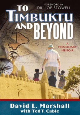 To Timbuktu and Beyond: A Missionary Memoir - eBook  -     By: David L. Marshall, Ted T. Cable
