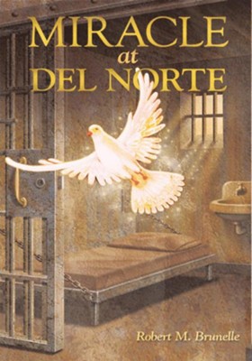 Miracle at Del Norte - eBook  -     By: Robert M. Brunelle
