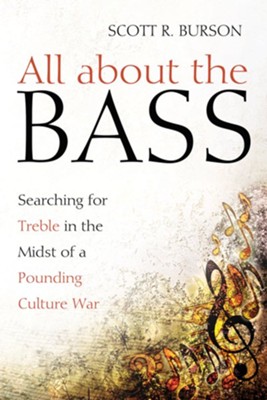 All about the Bass: Searching for Treble in the Midst of a Pounding Culture War  -     By: Scott R. Burson
