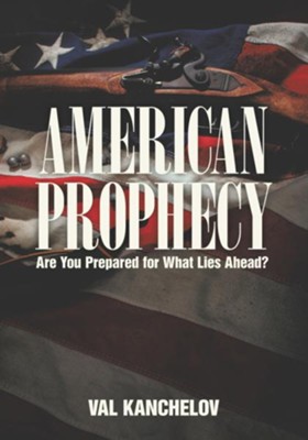 American Prophecy: Are You Prepared for What Lies Ahead? - eBook  -     By: Val Kanchelov
