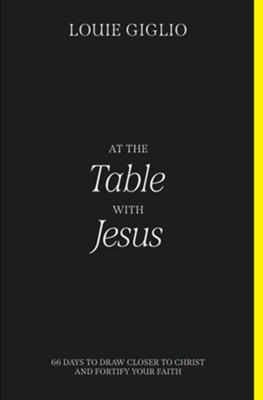 At the Table with Jesus: 66 Days to Draw Closer to Christ  and Fortify Your Faith  -     By: Louie Giglio

