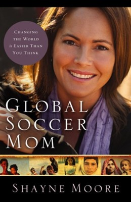 Global Soccer Mom: Changing the World Is Easier Than You Think - eBook  -     By: Shayne Moore
