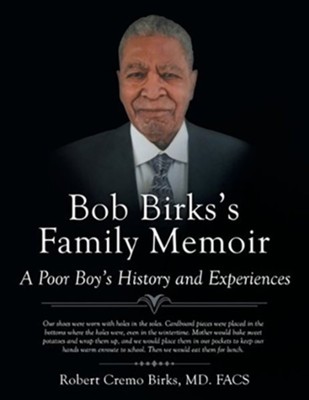 Bob Birks's Family Memoir: A Poor Boy's History and Experiences  -     By: Robert Cremo Birks MD, FACS
