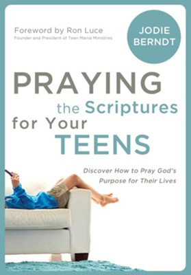 Praying the Scriptures for Your Teenagers: Discover How to Pray God's Will for Their Lives - eBook  -     By: Jodie Berndt
