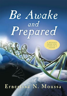 Be Awake and Prepared: A Message from God Given in a Vision - eBook  -     By: Ernestine N. Moussa
