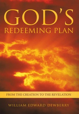 God's Redeeming Plan: From the Creation to the Revelation - eBook  -     By: William Edward Dewberry
