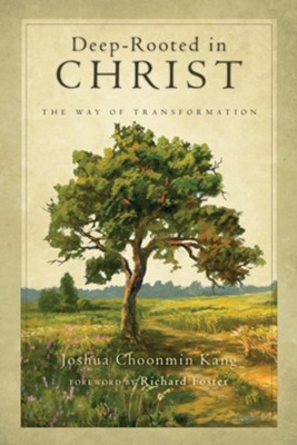 Deep-Rooted in Christ: The Way of Transformation - PDF Download  [Download] -     By: Joshua Choonmin Kang, Richard J. Foster
