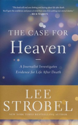 Case for Heaven: A Journalist Investigates Evidence for Life After Death  -     By: Lee Strobel
