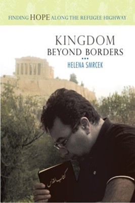 Kingdom Beyond Borders: Finding Hope Along the Refugee Highway - eBook  -     By: Helena Smrcek
