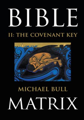 Bible Matrix II: The Covenant Key - eBook  -     By: Michael Bull

