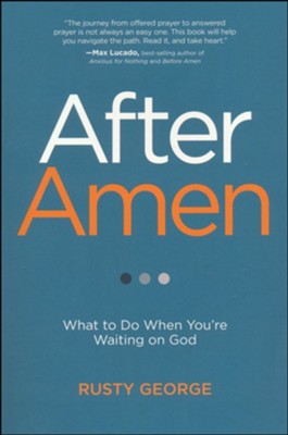 After Amen: What to Do While You're Waiting on God  -     By: Rusty George
