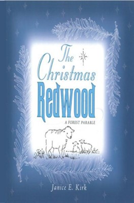 The Christmas Redwood: A Forest Parable  -     By: Janice Emily Kirk
