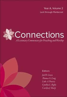 Connections: Year A, Volume 2: Lent through Pentecost  -     Edited By: Joel B. Green, Thomas G. Long, Luke A. Powery, Cynthia L. Rigby
