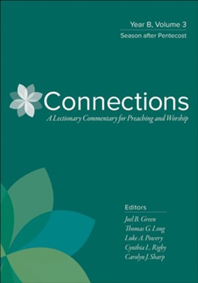 Connections: Year B, Volume 3: Season after Pentecost  -     Edited By: Joel B. Green, Thomas G. Long, Luke A. Powery, Cynthia L. Rigby & Carolyn J. Sharp
